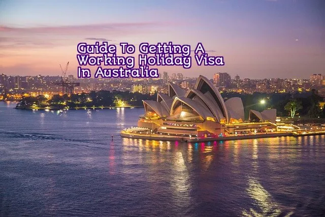 Guide To Getting A Working Holiday Visa In Australia