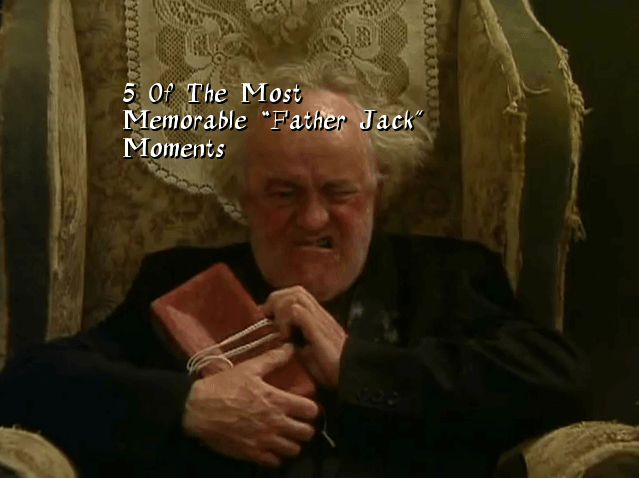 Father Jack Most Memorable Moments