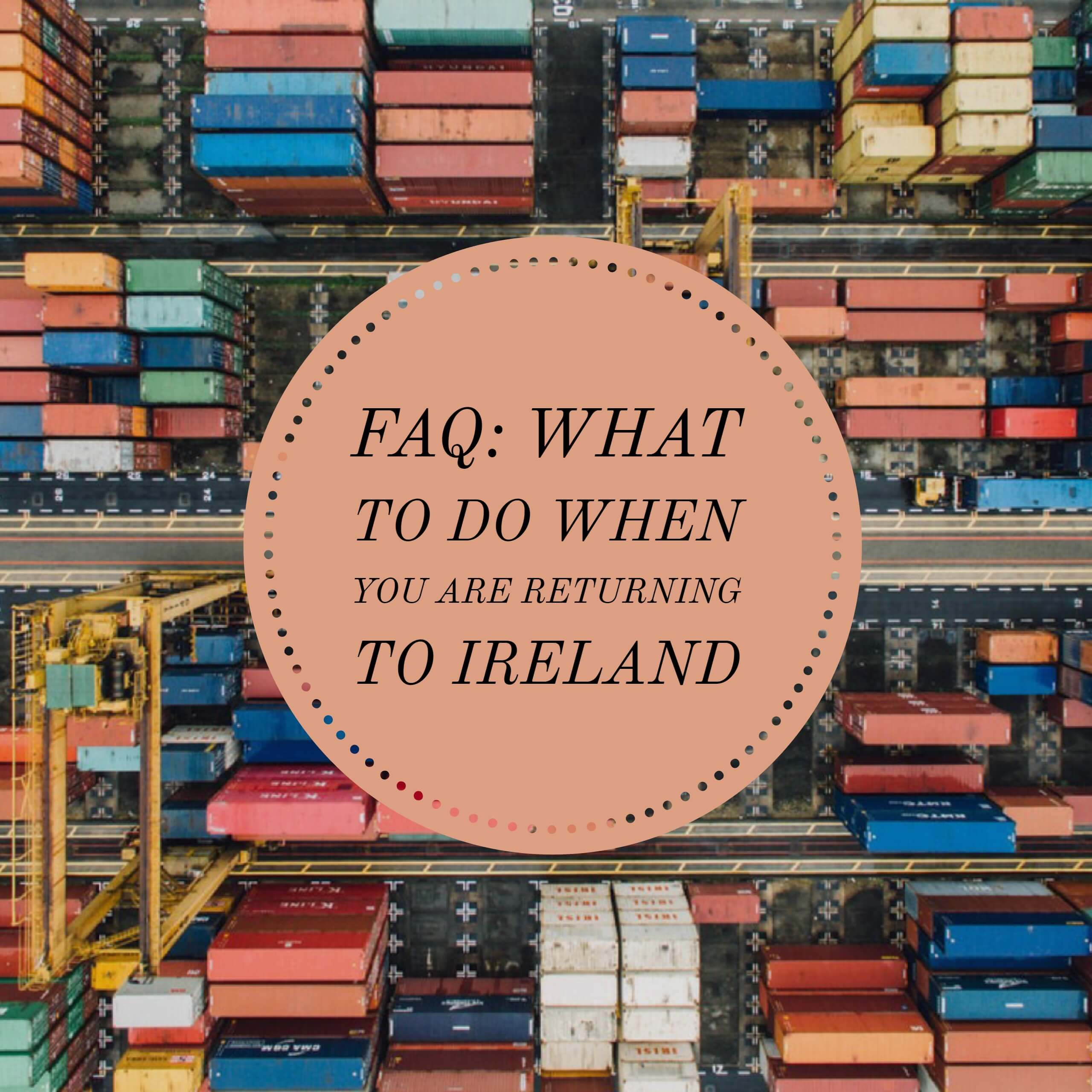 Faq on what to do when returning to Ireland