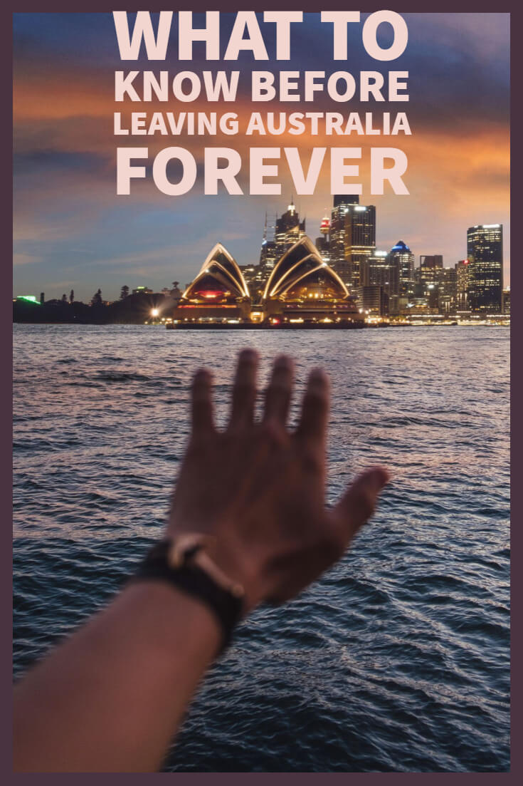 what to know before leaving australia forever