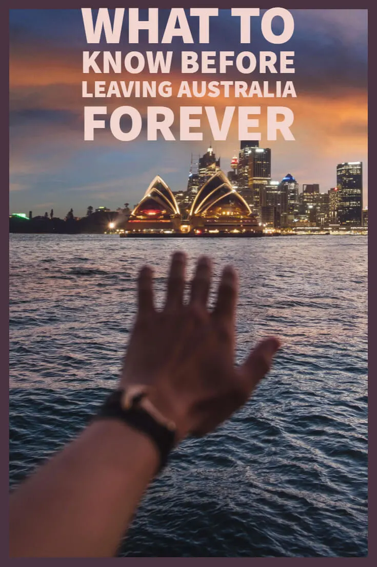 what to know before leaving australia forever